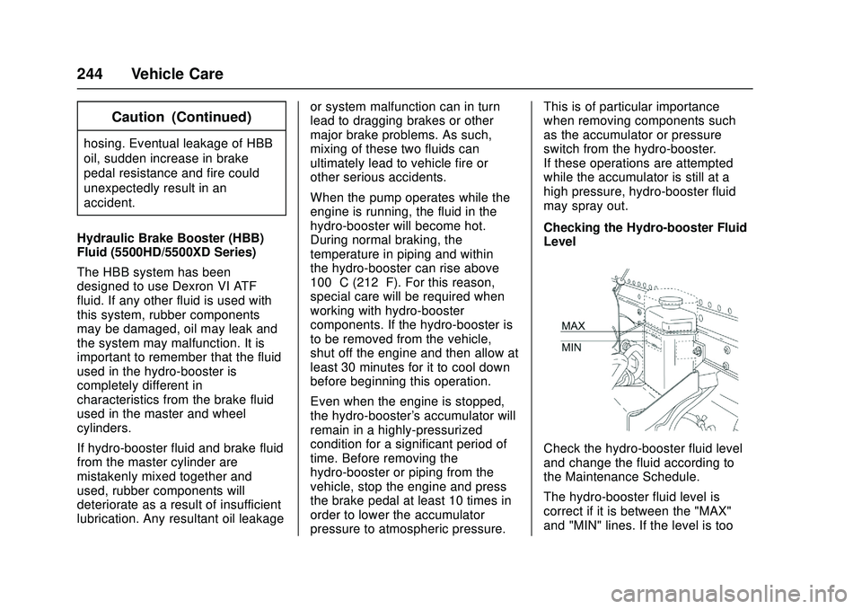 CHEVROLET LOW CAB FORWARD 2018  Owners Manual Chevrolet Low Cab Forward Owner Manual (GMNA-Localizing-U.S.-
11254764) - 2018 - crc - 12/5/16
244 Vehicle Care
Caution (Continued)
hosing. Eventual leakage of HBB
oil, sudden increase in brake
pedal 