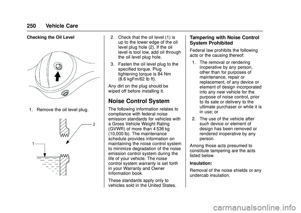 CHEVROLET LOW CAB FORWARD 2018  Owners Manual Chevrolet Low Cab Forward Owner Manual (GMNA-Localizing-U.S.-
11254764) - 2018 - crc - 12/5/16
250 Vehicle Care
Checking the Oil Level
1. Remove the oil level plug.
2. Check that the oil level (1) isu