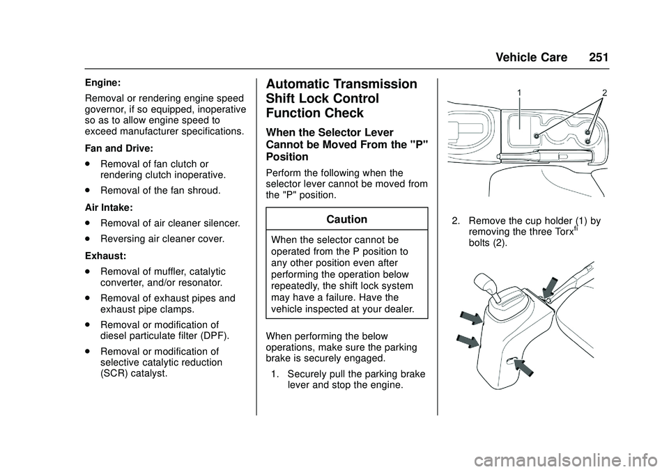 CHEVROLET LOW CAB FORWARD 2018  Owners Manual Chevrolet Low Cab Forward Owner Manual (GMNA-Localizing-U.S.-
11254764) - 2018 - crc - 12/5/16
Vehicle Care 251
Engine:
Removal or rendering engine speed
governor, if so equipped, inoperative
so as to