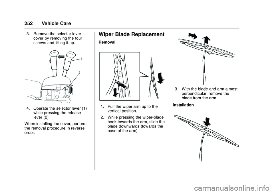 CHEVROLET LOW CAB FORWARD 2018  Owners Manual Chevrolet Low Cab Forward Owner Manual (GMNA-Localizing-U.S.-
11254764) - 2018 - crc - 12/5/16
252 Vehicle Care
3. Remove the selector levercover by removing the four
screws and lifting it up.
4. Oper