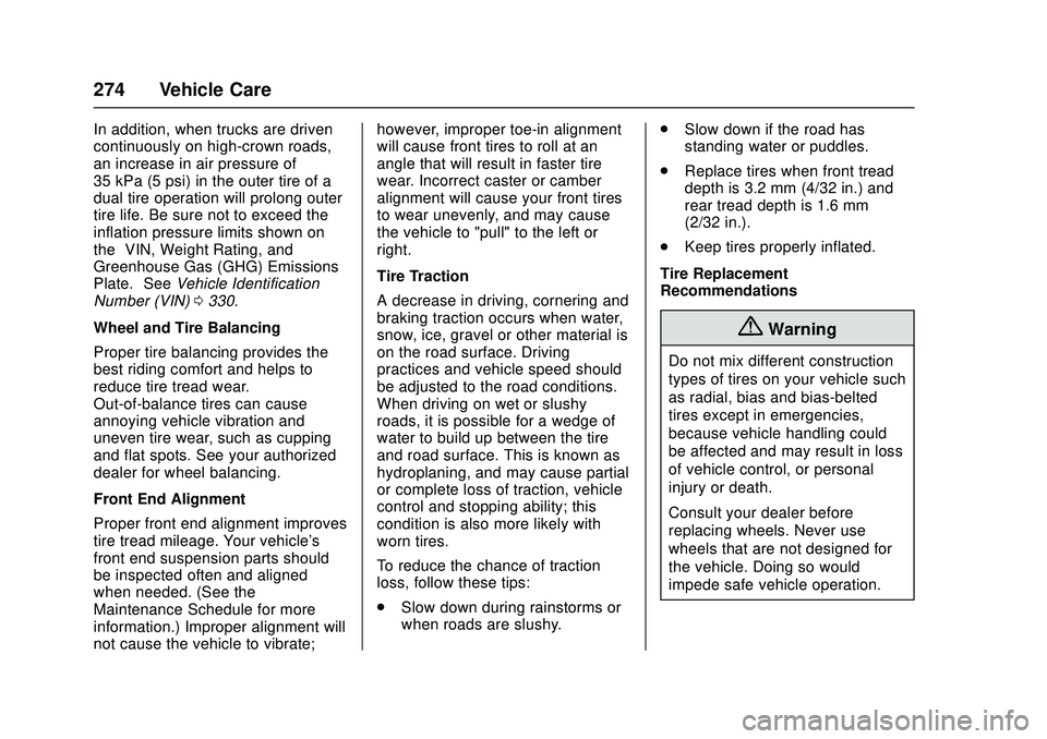 CHEVROLET LOW CAB FORWARD 2018  Owners Manual Chevrolet Low Cab Forward Owner Manual (GMNA-Localizing-U.S.-
11254764) - 2018 - crc - 12/5/16
274 Vehicle Care
In addition, when trucks are driven
continuously on high-crown roads,
an increase in air