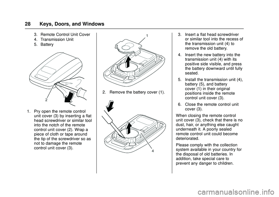 CHEVROLET LOW CAB FORWARD 2018 Owners Guide Chevrolet Low Cab Forward Owner Manual (GMNA-Localizing-U.S.-
11254764) - 2018 - crc - 12/5/16
28 Keys, Doors, and Windows
3. Remote Control Unit Cover
4. Transmission Unit
5. Battery
1. Pry open the 