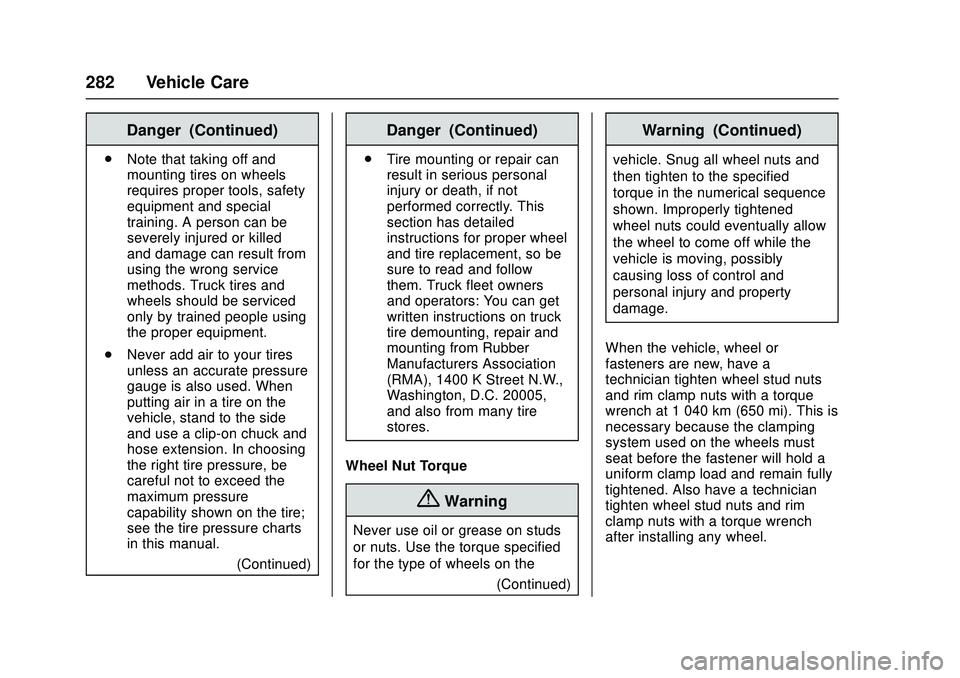 CHEVROLET LOW CAB FORWARD 2018 Owners Manual Chevrolet Low Cab Forward Owner Manual (GMNA-Localizing-U.S.-
11254764) - 2018 - crc - 12/5/16
282 Vehicle Care
Danger (Continued)
.Note that taking off and
mounting tires on wheels
requires proper to CHEVROLET LOW CAB FORWARD 2018 Owners Manual Chevrolet Low Cab Forward Owner Manual (GMNA-Localizing-U.S.-
11254764) - 2018 - crc - 12/5/16
282 Vehicle Care
Danger (Continued)
.Note that taking off and
mounting tires on wheels
requires proper to