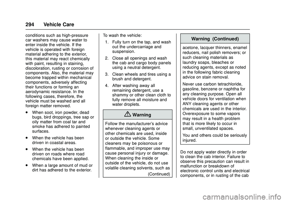 CHEVROLET LOW CAB FORWARD 2018 Owners Manual Chevrolet Low Cab Forward Owner Manual (GMNA-Localizing-U.S.-
11254764) - 2018 - crc - 12/5/16
294 Vehicle Care
conditions such as high-pressure
car washers may cause water to
enter inside the vehicle CHEVROLET LOW CAB FORWARD 2018 Owners Manual Chevrolet Low Cab Forward Owner Manual (GMNA-Localizing-U.S.-
11254764) - 2018 - crc - 12/5/16
294 Vehicle Care
conditions such as high-pressure
car washers may cause water to
enter inside the vehicle
