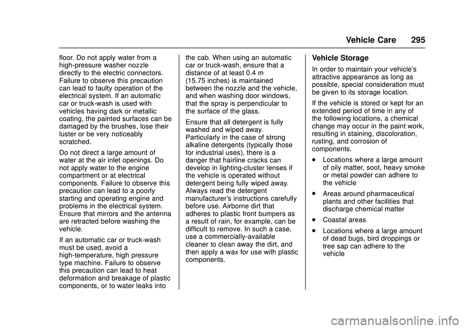 CHEVROLET LOW CAB FORWARD 2018 Owners Manual Chevrolet Low Cab Forward Owner Manual (GMNA-Localizing-U.S.-
11254764) - 2018 - crc - 12/5/16
Vehicle Care 295
floor. Do not apply water from a
high-pressure washer nozzle
directly to the electric co CHEVROLET LOW CAB FORWARD 2018 Owners Manual Chevrolet Low Cab Forward Owner Manual (GMNA-Localizing-U.S.-
11254764) - 2018 - crc - 12/5/16
Vehicle Care 295
floor. Do not apply water from a
high-pressure washer nozzle
directly to the electric co