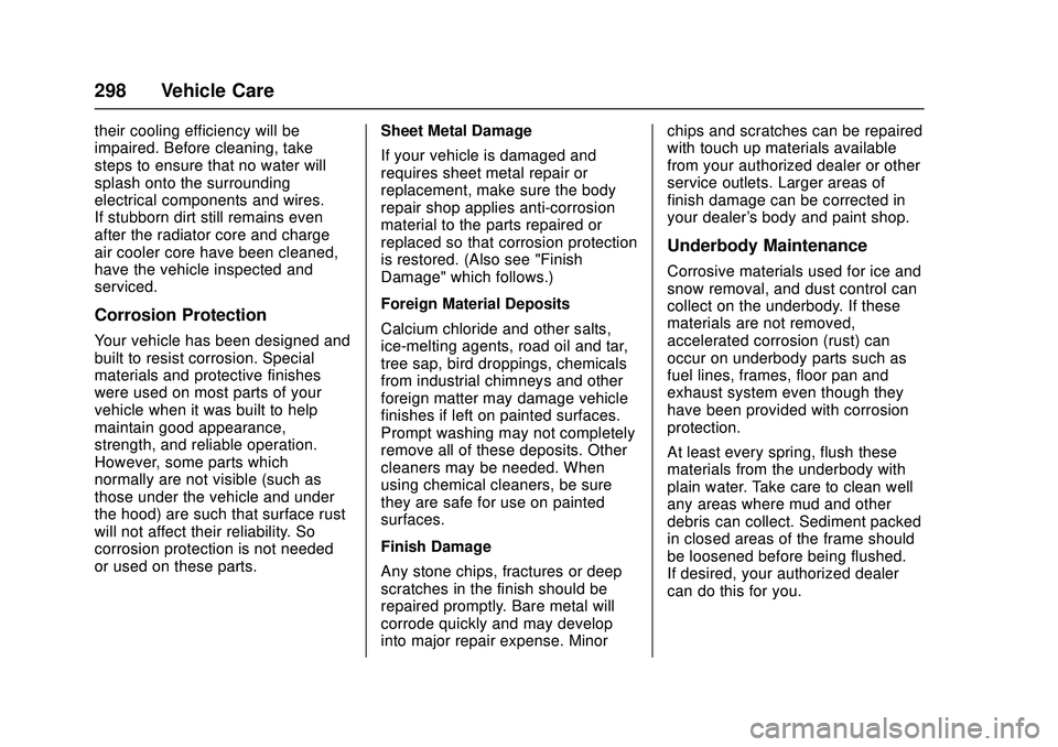 CHEVROLET LOW CAB FORWARD 2018 Owners Manual Chevrolet Low Cab Forward Owner Manual (GMNA-Localizing-U.S.-
11254764) - 2018 - crc - 12/5/16
298 Vehicle Care
their cooling efficiency will be
impaired. Before cleaning, take
steps to ensure that no CHEVROLET LOW CAB FORWARD 2018 Owners Manual Chevrolet Low Cab Forward Owner Manual (GMNA-Localizing-U.S.-
11254764) - 2018 - crc - 12/5/16
298 Vehicle Care
their cooling efficiency will be
impaired. Before cleaning, take
steps to ensure that no