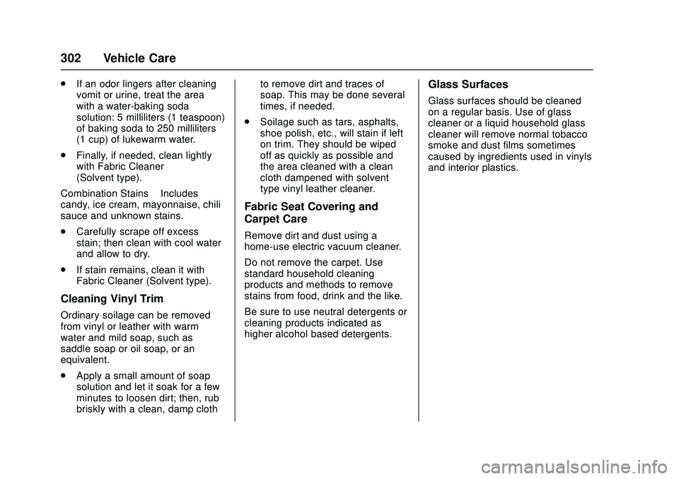 CHEVROLET LOW CAB FORWARD 2018 Owners Manual Chevrolet Low Cab Forward Owner Manual (GMNA-Localizing-U.S.-
11254764) - 2018 - crc - 12/5/16
302 Vehicle Care
.If an odor lingers after cleaning
vomit or urine, treat the area
with a water-baking so CHEVROLET LOW CAB FORWARD 2018 Owners Manual Chevrolet Low Cab Forward Owner Manual (GMNA-Localizing-U.S.-
11254764) - 2018 - crc - 12/5/16
302 Vehicle Care
.If an odor lingers after cleaning
vomit or urine, treat the area
with a water-baking so