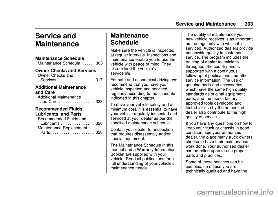 CHEVROLET LOW CAB FORWARD 2018 Owners Manual Chevrolet Low Cab Forward Owner Manual (GMNA-Localizing-U.S.-
11254764) - 2018 - crc - 12/5/16
Service and Maintenance 303
Service and
Maintenance
Maintenance Schedule
Maintenance Schedule . . . . . . CHEVROLET LOW CAB FORWARD 2018 Owners Manual Chevrolet Low Cab Forward Owner Manual (GMNA-Localizing-U.S.-
11254764) - 2018 - crc - 12/5/16
Service and Maintenance 303
Service and
Maintenance
Maintenance Schedule
Maintenance Schedule . . . . . .
