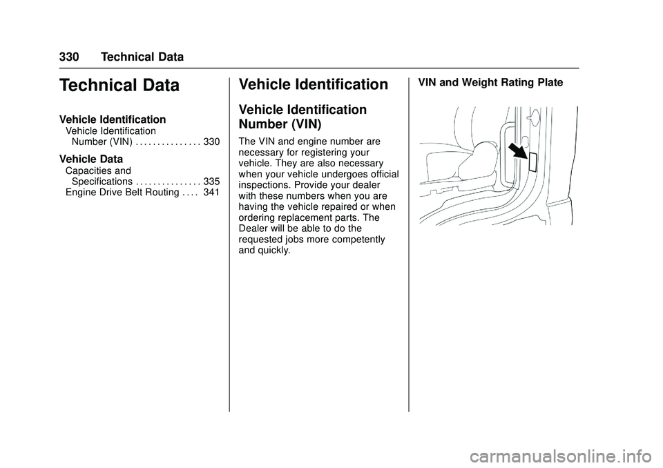 CHEVROLET LOW CAB FORWARD 2018  Owners Manual Chevrolet Low Cab Forward Owner Manual (GMNA-Localizing-U.S.-
11254764) - 2018 - crc - 12/5/16
330 Technical Data
Technical Data
Vehicle Identification
Vehicle IdentificationNumber (VIN) . . . . . . .