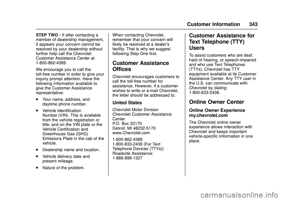 CHEVROLET LOW CAB FORWARD 2018 Owners Manual Chevrolet Low Cab Forward Owner Manual (GMNA-Localizing-U.S.-
11254764) - 2018 - crc - 12/5/16
Customer Information 343
STEP TWO :If after contacting a
member of dealership management,
it appears your CHEVROLET LOW CAB FORWARD 2018 Owners Manual Chevrolet Low Cab Forward Owner Manual (GMNA-Localizing-U.S.-
11254764) - 2018 - crc - 12/5/16
Customer Information 343
STEP TWO :If after contacting a
member of dealership management,
it appears your