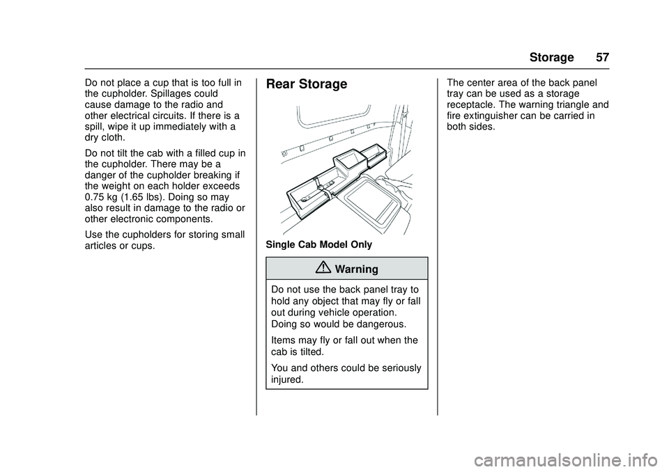 CHEVROLET LOW CAB FORWARD 2018 Workshop Manual Chevrolet Low Cab Forward Owner Manual (GMNA-Localizing-U.S.-
11254764) - 2018 - crc - 12/5/16
Storage 57
Do not place a cup that is too full in
the cupholder. Spillages could
cause damage to the radi CHEVROLET LOW CAB FORWARD 2018 Workshop Manual Chevrolet Low Cab Forward Owner Manual (GMNA-Localizing-U.S.-
11254764) - 2018 - crc - 12/5/16
Storage 57
Do not place a cup that is too full in
the cupholder. Spillages could
cause damage to the radi