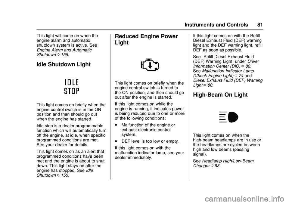 CHEVROLET LOW CAB FORWARD 2018  Owners Manual Chevrolet Low Cab Forward Owner Manual (GMNA-Localizing-U.S.-
11254764) - 2018 - crc - 12/5/16
Instruments and Controls 81
This light will come on when the
engine alarm and automatic
shutdown system i