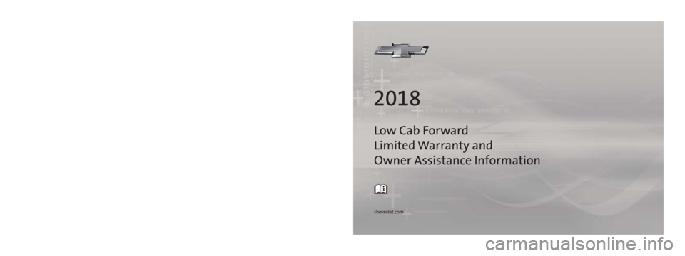 CHEVROLET LOW CAB FORWARD 2018  Infotainment System Guide C
M
Y
CM
MY
CY
CMY
K
18_CHEV_Low_Cab_Forward_Limited_Warranty_Owners_Assistance_COV_en_US_844\
81638D_2018NOV13.ai   1   11/13/2018   1:04:21 PM 18_CHEV_Low_Cab_Forward_Limited_Warranty_Owners_Assista
