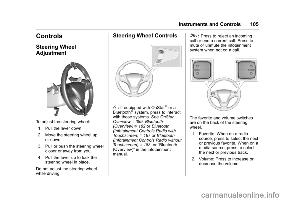 CHEVROLET MALIBU 2018 Owners Manual Chevrolet Malibu Owner Manual (GMNA-Localizing-U.S./Canada/Mexico-
11348460) - 2018 - crc - 5/3/17
Instruments and Controls 105
Controls
Steering Wheel
Adjustment
To adjust the steering wheel:1. Pull CHEVROLET MALIBU 2018 Owners Manual Chevrolet Malibu Owner Manual (GMNA-Localizing-U.S./Canada/Mexico-
11348460) - 2018 - crc - 5/3/17
Instruments and Controls 105
Controls
Steering Wheel
Adjustment
To adjust the steering wheel:1. Pull