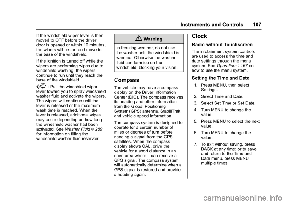 CHEVROLET MALIBU 2018  Owners Manual Chevrolet Malibu Owner Manual (GMNA-Localizing-U.S./Canada/Mexico-
11348460) - 2018 - crc - 5/3/17
Instruments and Controls 107
If the windshield wiper lever is then
moved to OFF before the driver
doo