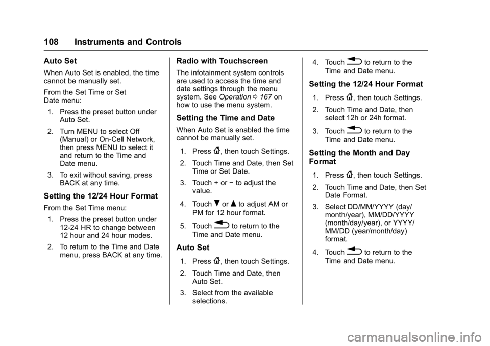 CHEVROLET MALIBU 2018  Owners Manual Chevrolet Malibu Owner Manual (GMNA-Localizing-U.S./Canada/Mexico-
11348460) - 2018 - crc - 5/3/17
108 Instruments and Controls
Auto Set
When Auto Set is enabled, the time
cannot be manually set.
From