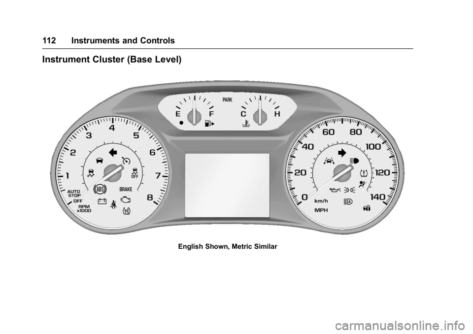 CHEVROLET MALIBU 2018 Owners Manual Chevrolet Malibu Owner Manual (GMNA-Localizing-U.S./Canada/Mexico-
11348460) - 2018 - crc - 5/3/17
112 Instruments and Controls
Instrument Cluster (Base Level)
English Shown, Metric Similar CHEVROLET MALIBU 2018 Owners Manual Chevrolet Malibu Owner Manual (GMNA-Localizing-U.S./Canada/Mexico-
11348460) - 2018 - crc - 5/3/17
112 Instruments and Controls
Instrument Cluster (Base Level)
English Shown, Metric Similar