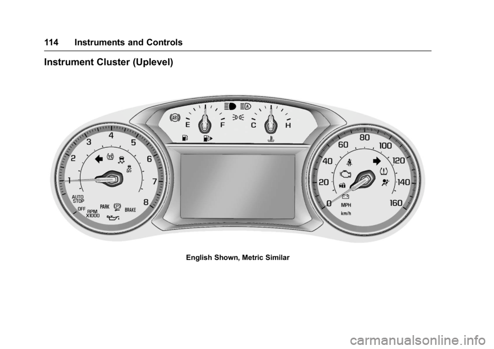 CHEVROLET MALIBU 2018 Owners Manual Chevrolet Malibu Owner Manual (GMNA-Localizing-U.S./Canada/Mexico-
11348460) - 2018 - crc - 5/3/17
114 Instruments and Controls
Instrument Cluster (Uplevel)
English Shown, Metric Similar CHEVROLET MALIBU 2018 Owners Manual Chevrolet Malibu Owner Manual (GMNA-Localizing-U.S./Canada/Mexico-
11348460) - 2018 - crc - 5/3/17
114 Instruments and Controls
Instrument Cluster (Uplevel)
English Shown, Metric Similar