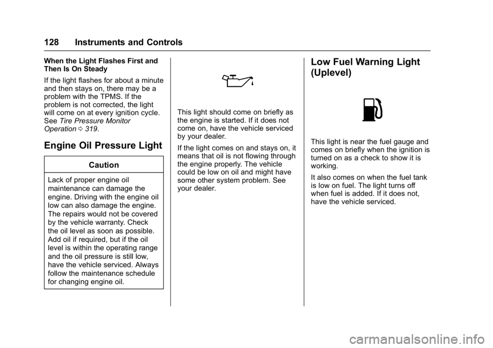 CHEVROLET MALIBU 2018  Owners Manual Chevrolet Malibu Owner Manual (GMNA-Localizing-U.S./Canada/Mexico-
11348460) - 2018 - crc - 5/3/17
128 Instruments and Controls
When the Light Flashes First and
Then Is On Steady
If the light flashes 