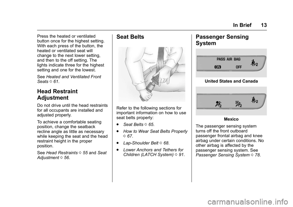 CHEVROLET MALIBU 2018  Owners Manual Chevrolet Malibu Owner Manual (GMNA-Localizing-U.S./Canada/Mexico-
11348460) - 2018 - crc - 5/3/17
In Brief 13
Press the heated or ventilated
button once for the highest setting.
With each press of th
