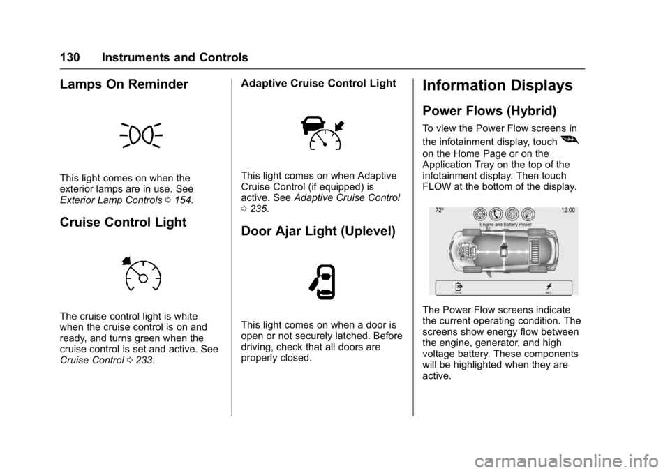 CHEVROLET MALIBU 2018  Owners Manual Chevrolet Malibu Owner Manual (GMNA-Localizing-U.S./Canada/Mexico-
11348460) - 2018 - crc - 5/3/17
130 Instruments and Controls
Lamps On Reminder
This light comes on when the
exterior lamps are in use