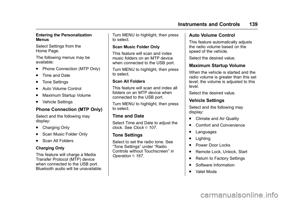 CHEVROLET MALIBU 2018  Owners Manual Chevrolet Malibu Owner Manual (GMNA-Localizing-U.S./Canada/Mexico-
11348460) - 2018 - crc - 5/3/17
Instruments and Controls 139
Entering the Personalization
Menus
Select Settings from the
Home Page.
T
