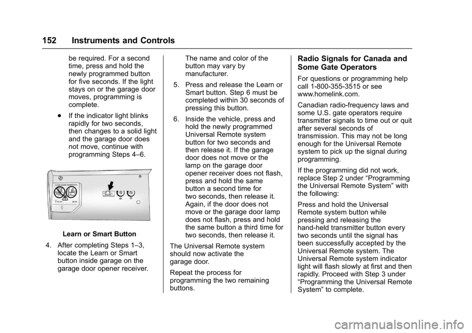 CHEVROLET MALIBU 2018  Owners Manual Chevrolet Malibu Owner Manual (GMNA-Localizing-U.S./Canada/Mexico-
11348460) - 2018 - crc - 5/3/17
152 Instruments and Controls
be required. For a second
time, press and hold the
newly programmed butt