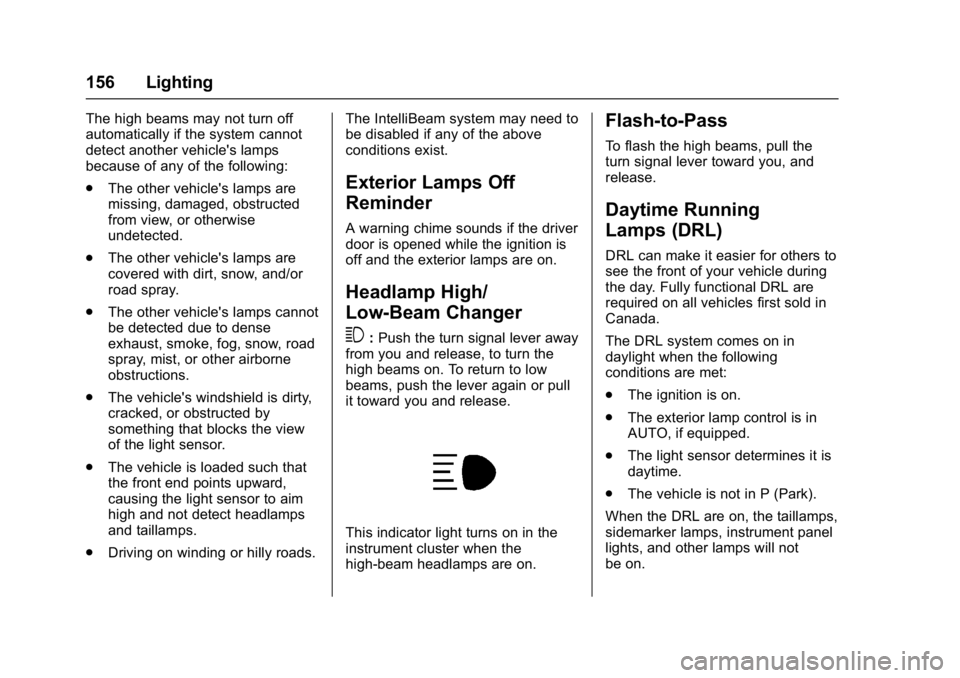 CHEVROLET MALIBU 2018  Owners Manual Chevrolet Malibu Owner Manual (GMNA-Localizing-U.S./Canada/Mexico-
11348460) - 2018 - crc - 5/3/17
156 Lighting
The high beams may not turn off
automatically if the system cannot
detect another vehicl