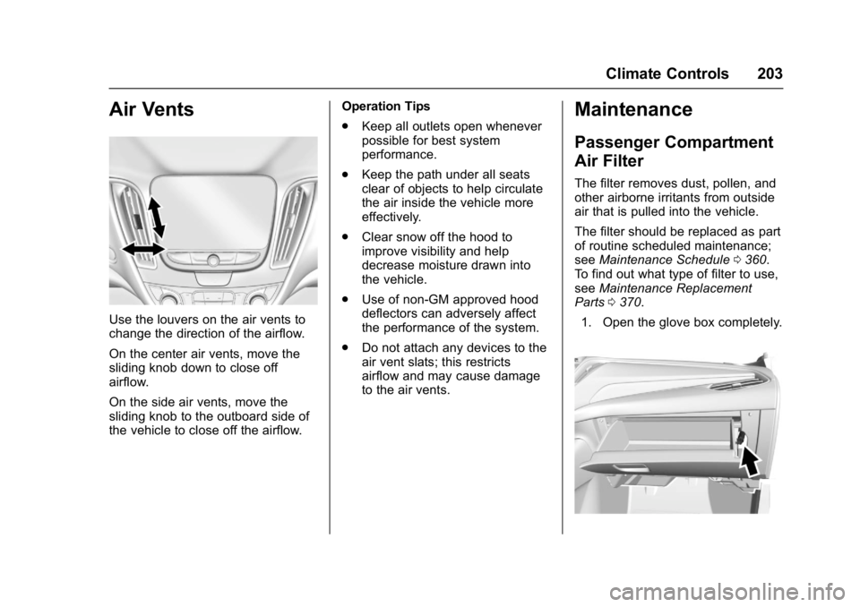 CHEVROLET MALIBU 2018  Owners Manual Chevrolet Malibu Owner Manual (GMNA-Localizing-U.S./Canada/Mexico-
11348460) - 2018 - crc - 5/3/17
Climate Controls 203
Air Vents
Use the louvers on the air vents to
change the direction of the airflo