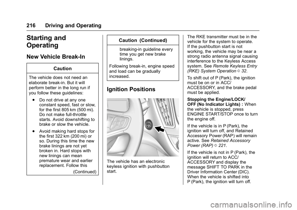CHEVROLET MALIBU 2018 Owners Guide Chevrolet Malibu Owner Manual (GMNA-Localizing-U.S./Canada/Mexico-
11348460) - 2018 - crc - 5/3/17
216 Driving and Operating
Starting and
Operating
New Vehicle Break-In
Caution
The vehicle does not ne