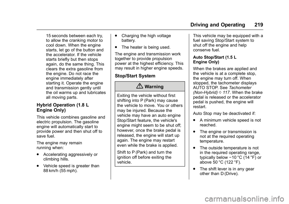 CHEVROLET MALIBU 2018 Owners Guide Chevrolet Malibu Owner Manual (GMNA-Localizing-U.S./Canada/Mexico-
11348460) - 2018 - crc - 5/3/17
Driving and Operating 219
15 seconds between each try,
to allow the cranking motor to
cool down. When
