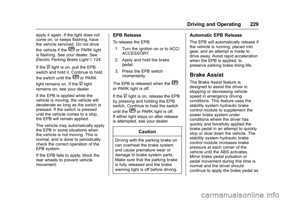 CHEVROLET MALIBU 2018 Owners Manual Chevrolet Malibu Owner Manual (GMNA-Localizing-U.S./Canada/Mexico-
11348460) - 2018 - crc - 5/3/17
Driving and Operating 229
apply it again. If the light does not
come on, or keeps flashing, have
the CHEVROLET MALIBU 2018 Owners Manual Chevrolet Malibu Owner Manual (GMNA-Localizing-U.S./Canada/Mexico-
11348460) - 2018 - crc - 5/3/17
Driving and Operating 229
apply it again. If the light does not
come on, or keeps flashing, have
the