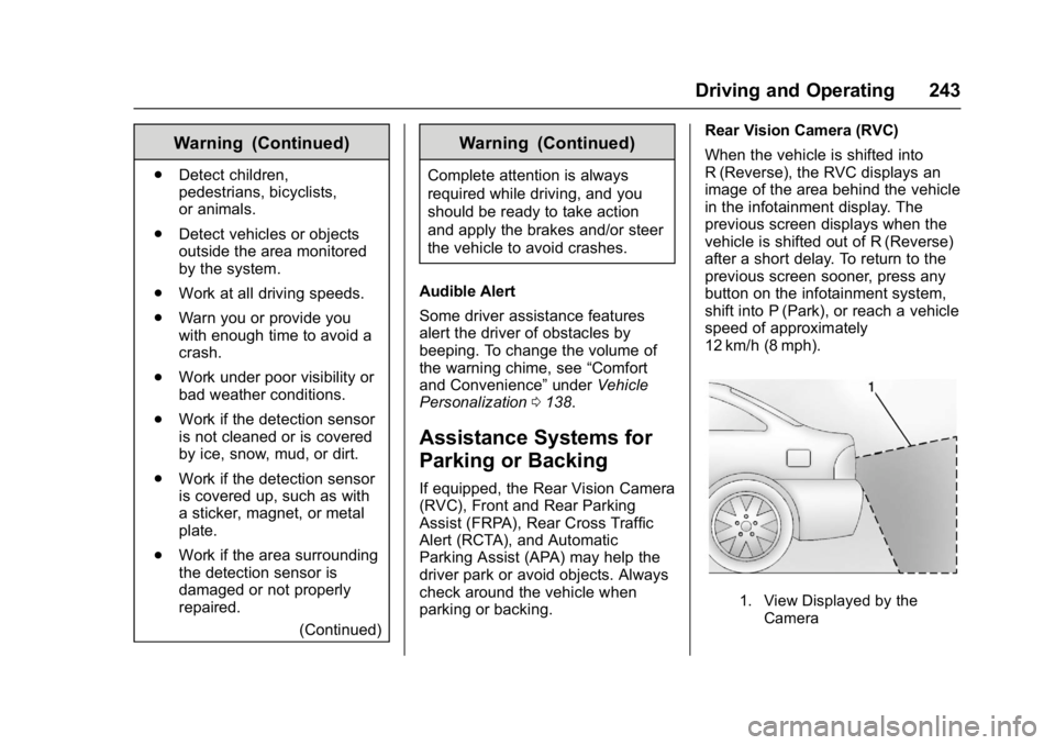 CHEVROLET MALIBU 2018 Service Manual Chevrolet Malibu Owner Manual (GMNA-Localizing-U.S./Canada/Mexico-
11348460) - 2018 - crc - 5/3/17
Driving and Operating 243
Warning (Continued)
.Detect children,
pedestrians, bicyclists,
or animals.
