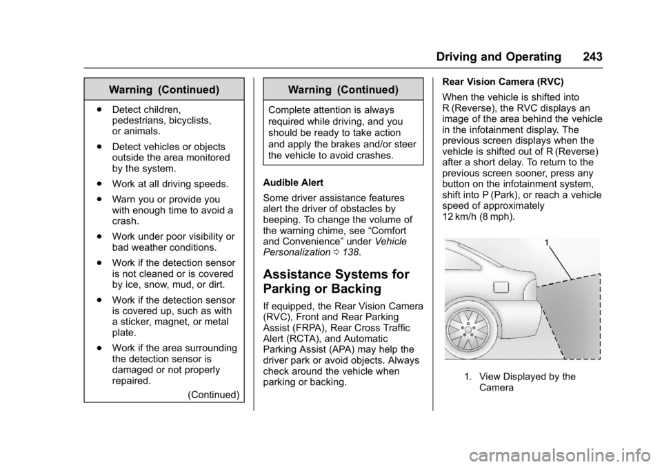 CHEVROLET MALIBU 2018 Owners Manual Chevrolet Malibu Owner Manual (GMNA-Localizing-U.S./Canada/Mexico-
11348460) - 2018 - crc - 5/3/17
Driving and Operating 243
Warning (Continued)
.Detect children,
pedestrians, bicyclists,
or animals.
CHEVROLET MALIBU 2018 Owners Manual Chevrolet Malibu Owner Manual (GMNA-Localizing-U.S./Canada/Mexico-
11348460) - 2018 - crc - 5/3/17
Driving and Operating 243
Warning (Continued)
.Detect children,
pedestrians, bicyclists,
or animals.