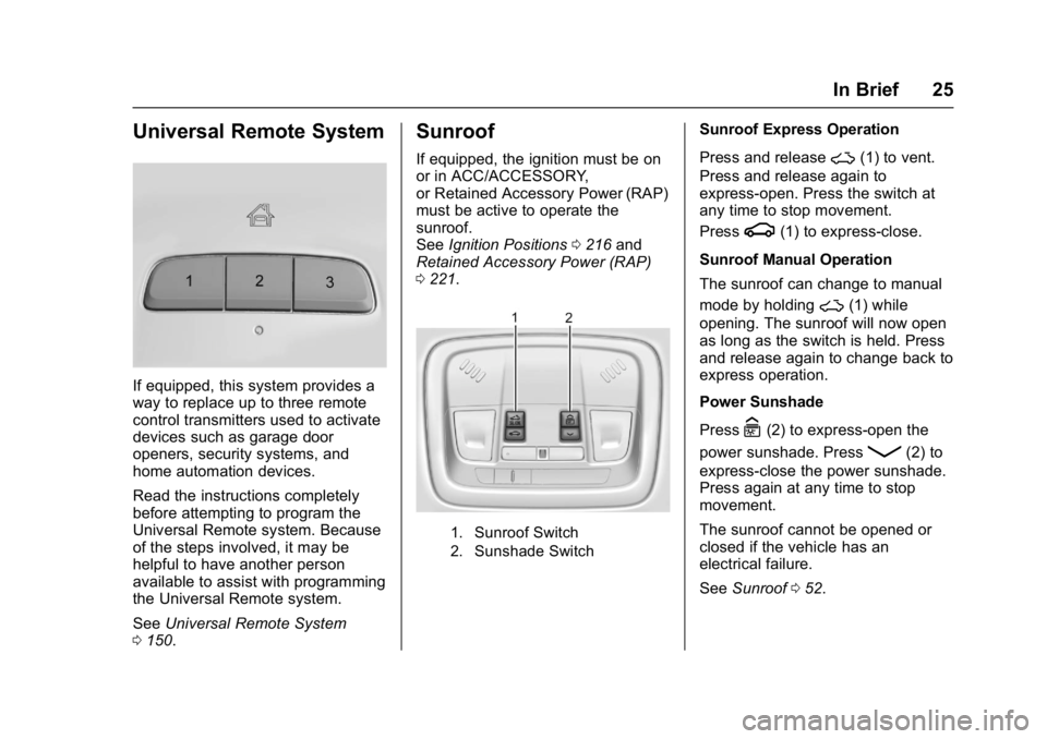 CHEVROLET MALIBU 2018  Owners Manual Chevrolet Malibu Owner Manual (GMNA-Localizing-U.S./Canada/Mexico-
11348460) - 2018 - crc - 5/3/17
In Brief 25
Universal Remote System
If equipped, this system provides a
way to replace up to three re