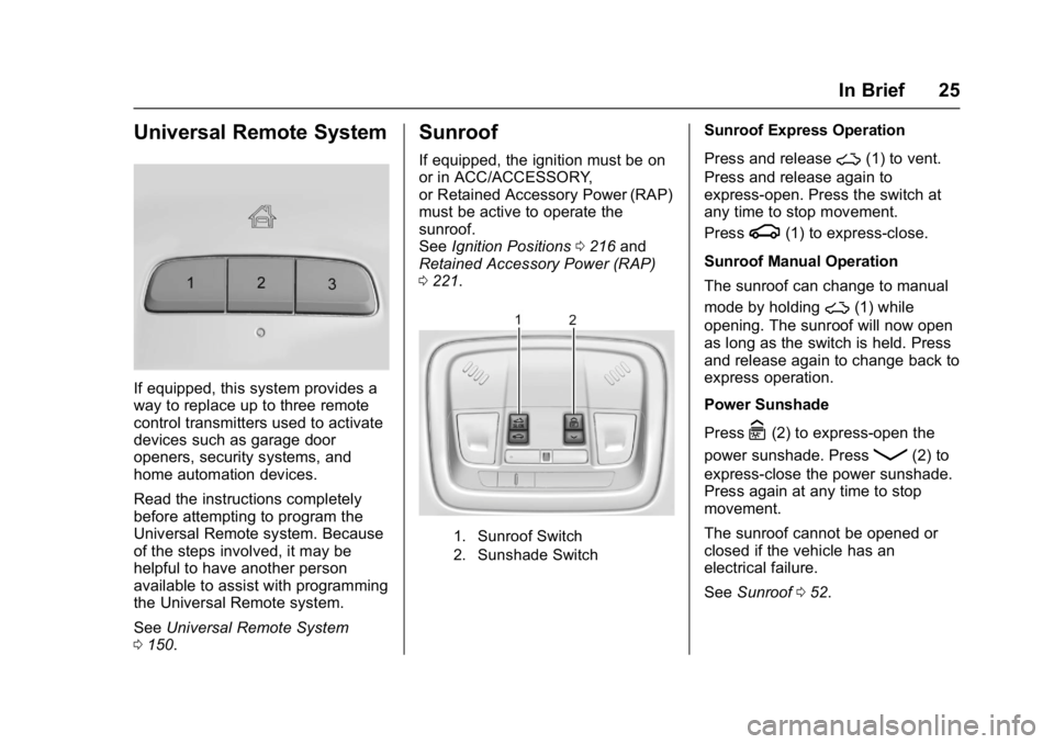 CHEVROLET MALIBU 2018 Owners Guide Chevrolet Malibu Owner Manual (GMNA-Localizing-U.S./Canada/Mexico-
11348460) - 2018 - crc - 5/3/17
In Brief 25
Universal Remote System
If equipped, this system provides a
way to replace up to three re CHEVROLET MALIBU 2018 Owners Guide Chevrolet Malibu Owner Manual (GMNA-Localizing-U.S./Canada/Mexico-
11348460) - 2018 - crc - 5/3/17
In Brief 25
Universal Remote System
If equipped, this system provides a
way to replace up to three re
