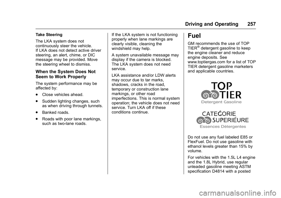 CHEVROLET MALIBU 2018 Owners Manual Chevrolet Malibu Owner Manual (GMNA-Localizing-U.S./Canada/Mexico-
11348460) - 2018 - crc - 5/3/17
Driving and Operating 257
Take Steering
The LKA system does not
continuously steer the vehicle.
If LK CHEVROLET MALIBU 2018 Owners Manual Chevrolet Malibu Owner Manual (GMNA-Localizing-U.S./Canada/Mexico-
11348460) - 2018 - crc - 5/3/17
Driving and Operating 257
Take Steering
The LKA system does not
continuously steer the vehicle.
If LK