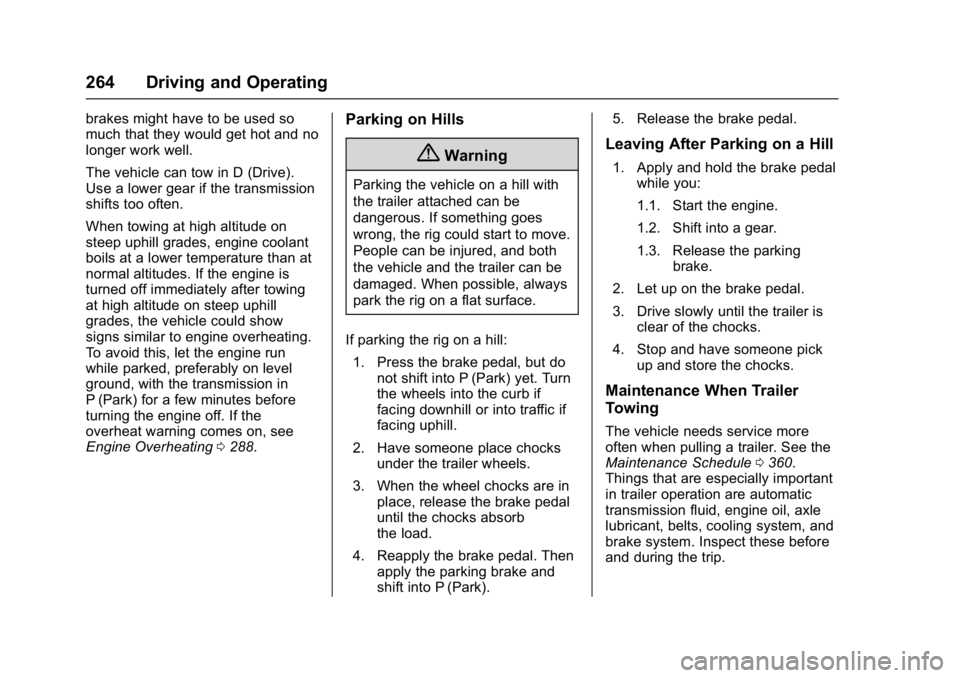 CHEVROLET MALIBU 2018  Owners Manual Chevrolet Malibu Owner Manual (GMNA-Localizing-U.S./Canada/Mexico-
11348460) - 2018 - crc - 5/3/17
264 Driving and Operating
brakes might have to be used so
much that they would get hot and no
longer 