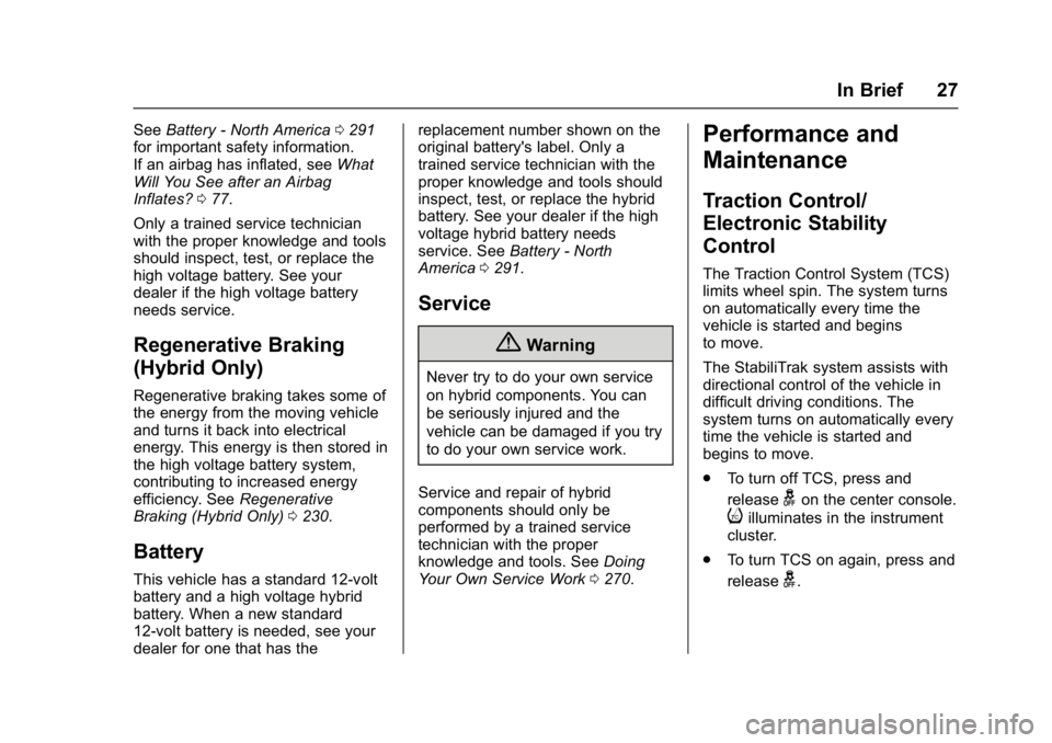 CHEVROLET MALIBU 2018 Owners Guide Chevrolet Malibu Owner Manual (GMNA-Localizing-U.S./Canada/Mexico-
11348460) - 2018 - crc - 5/3/17
In Brief 27
SeeBattery - North America 0291
for important safety information.
If an airbag has inflat CHEVROLET MALIBU 2018 Owners Guide Chevrolet Malibu Owner Manual (GMNA-Localizing-U.S./Canada/Mexico-
11348460) - 2018 - crc - 5/3/17
In Brief 27
SeeBattery - North America 0291
for important safety information.
If an airbag has inflat