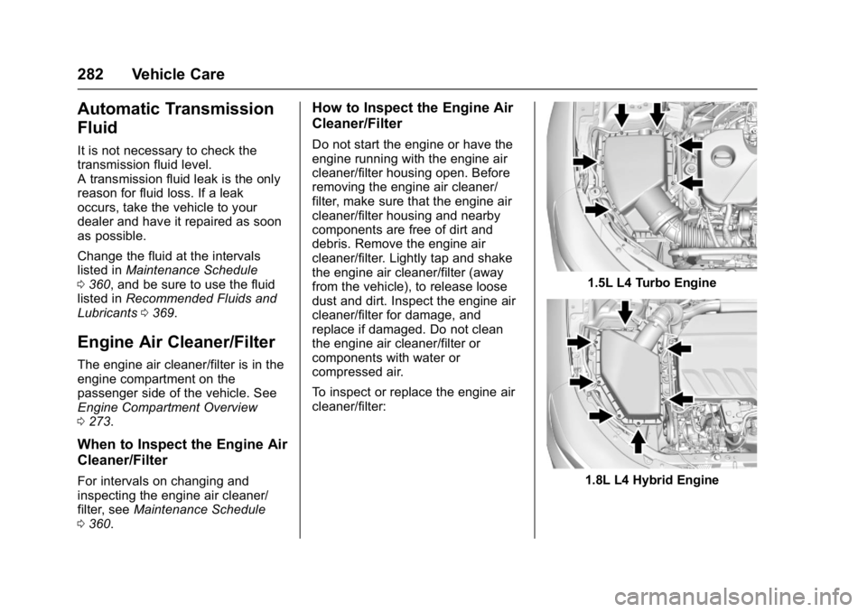 CHEVROLET MALIBU 2018  Owners Manual Chevrolet Malibu Owner Manual (GMNA-Localizing-U.S./Canada/Mexico-
11348460) - 2018 - crc - 5/3/17
282 Vehicle Care
Automatic Transmission
Fluid
It is not necessary to check the
transmission fluid lev