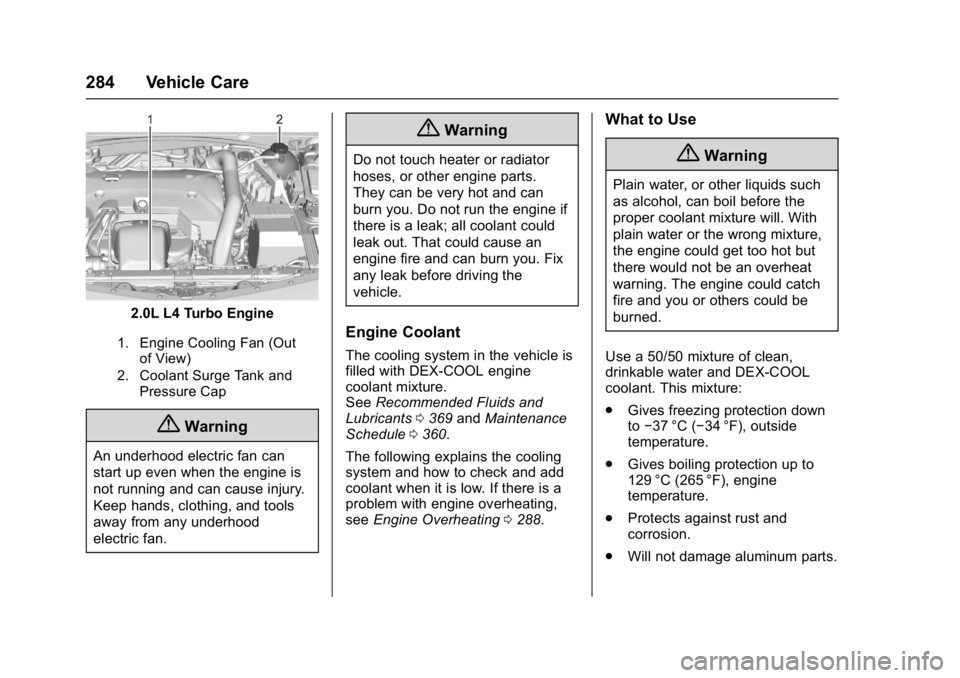 CHEVROLET MALIBU 2018  Owners Manual Chevrolet Malibu Owner Manual (GMNA-Localizing-U.S./Canada/Mexico-
11348460) - 2018 - crc - 5/3/17
284 Vehicle Care
2.0L L4 Turbo Engine
1. Engine Cooling Fan (Outof View)
2. Coolant Surge Tank and Pr