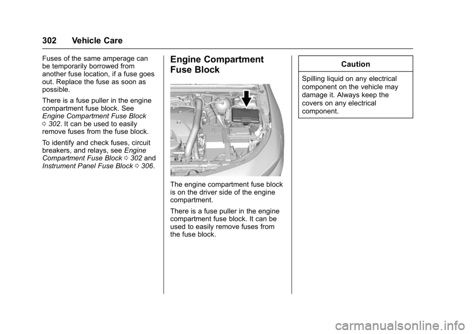 CHEVROLET MALIBU 2018 Owners Manual Chevrolet Malibu Owner Manual (GMNA-Localizing-U.S./Canada/Mexico-
11348460) - 2018 - crc - 5/3/17
302 Vehicle Care
Fuses of the same amperage can
be temporarily borrowed from
another fuse location, i CHEVROLET MALIBU 2018 Owners Manual Chevrolet Malibu Owner Manual (GMNA-Localizing-U.S./Canada/Mexico-
11348460) - 2018 - crc - 5/3/17
302 Vehicle Care
Fuses of the same amperage can
be temporarily borrowed from
another fuse location, i
