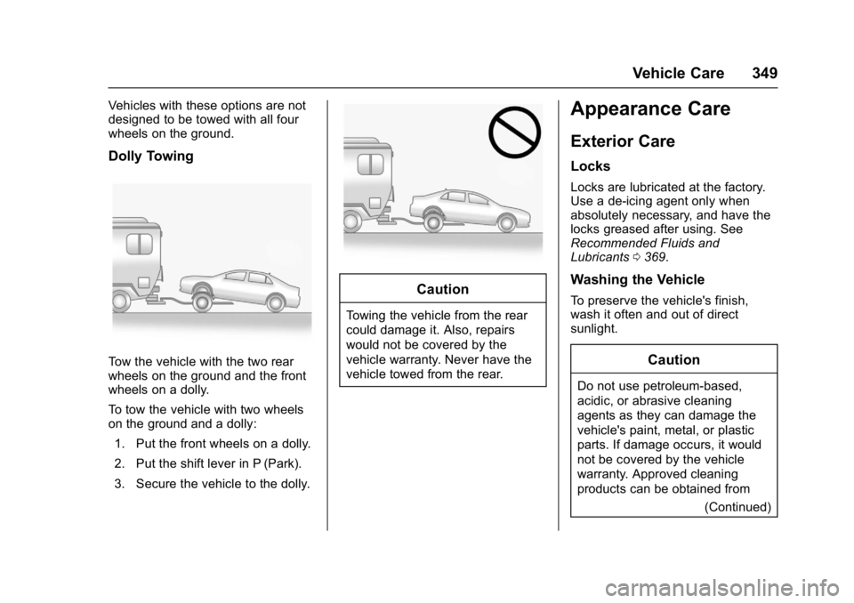 CHEVROLET MALIBU 2018  Owners Manual Chevrolet Malibu Owner Manual (GMNA-Localizing-U.S./Canada/Mexico-
11348460) - 2018 - crc - 5/3/17
Vehicle Care 349
Vehicles with these options are not
designed to be towed with all four
wheels on the