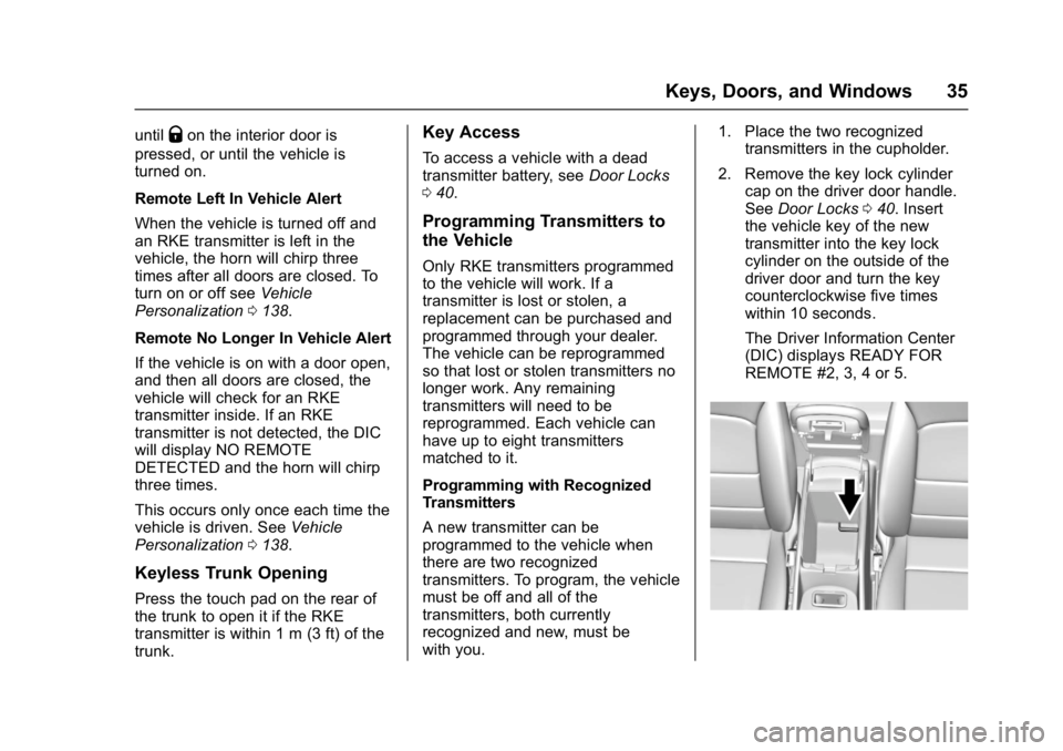 CHEVROLET MALIBU 2018  Owners Manual Chevrolet Malibu Owner Manual (GMNA-Localizing-U.S./Canada/Mexico-
11348460) - 2018 - crc - 5/3/17
Keys, Doors, and Windows 35
untilQon the interior door is
pressed, or until the vehicle is
turned on.