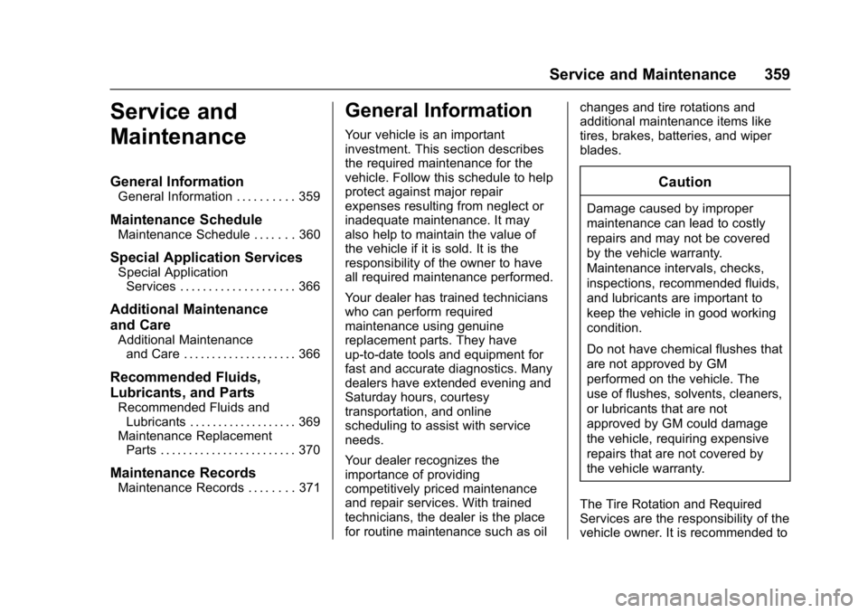 CHEVROLET MALIBU 2018 User Guide Chevrolet Malibu Owner Manual (GMNA-Localizing-U.S./Canada/Mexico-
11348460) - 2018 - crc - 5/3/17
Service and Maintenance 359
Service and
Maintenance
General Information
General Information . . . . .