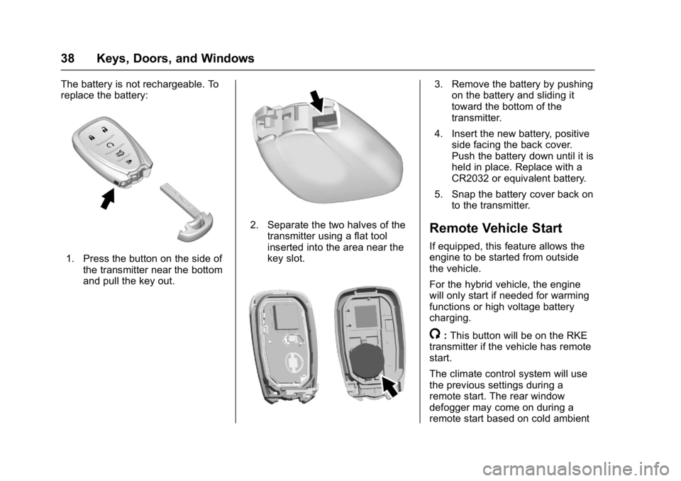 CHEVROLET MALIBU 2018 Owners Guide Chevrolet Malibu Owner Manual (GMNA-Localizing-U.S./Canada/Mexico-
11348460) - 2018 - crc - 5/3/17
38 Keys, Doors, and Windows
The battery is not rechargeable. To
replace the battery:
1. Press the but CHEVROLET MALIBU 2018 Owners Guide Chevrolet Malibu Owner Manual (GMNA-Localizing-U.S./Canada/Mexico-
11348460) - 2018 - crc - 5/3/17
38 Keys, Doors, and Windows
The battery is not rechargeable. To
replace the battery:
1. Press the but