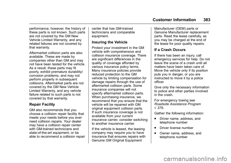 CHEVROLET MALIBU 2018  Owners Manual Chevrolet Malibu Owner Manual (GMNA-Localizing-U.S./Canada/Mexico-
11348460) - 2018 - crc - 5/3/17
Customer Information 383
performance; however, the history of
these parts is not known. Such parts
ar