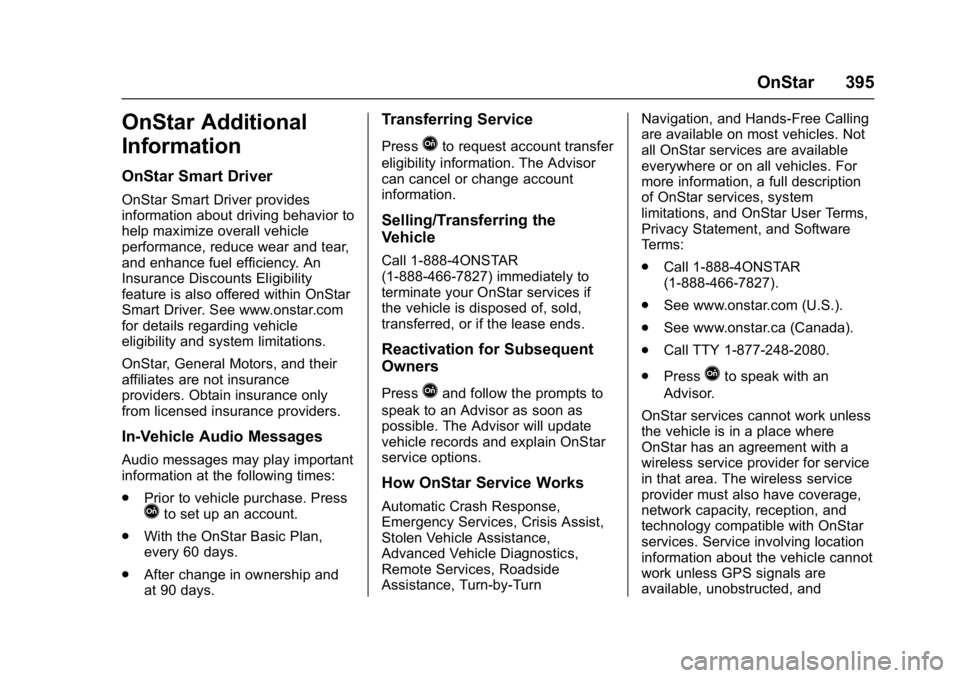 CHEVROLET MALIBU 2018  Owners Manual Chevrolet Malibu Owner Manual (GMNA-Localizing-U.S./Canada/Mexico-
11348460) - 2018 - crc - 5/3/17
OnStar 395
OnStar Additional
Information
OnStar Smart Driver
OnStar Smart Driver provides
information