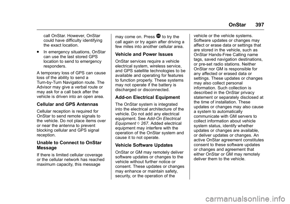 CHEVROLET MALIBU 2018  Owners Manual Chevrolet Malibu Owner Manual (GMNA-Localizing-U.S./Canada/Mexico-
11348460) - 2018 - crc - 5/3/17
OnStar 397
call OnStar. However, OnStar
could have difficulty identifying
the exact location.
. In em