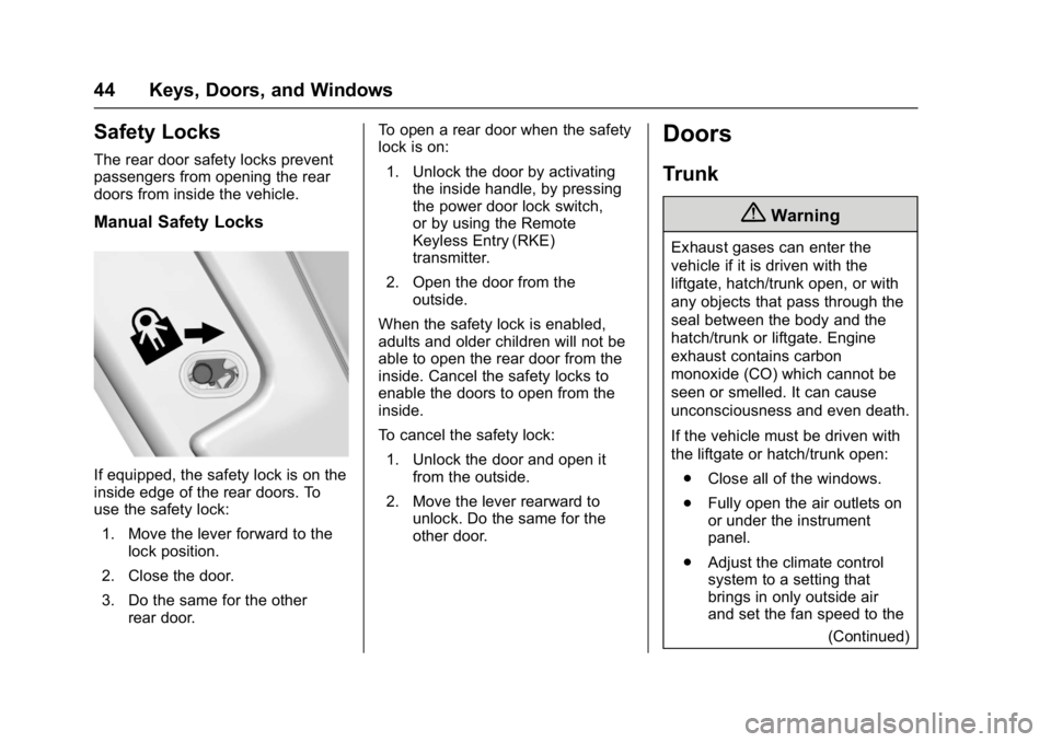 CHEVROLET MALIBU 2018  Owners Manual Chevrolet Malibu Owner Manual (GMNA-Localizing-U.S./Canada/Mexico-
11348460) - 2018 - crc - 5/3/17
44 Keys, Doors, and Windows
Safety Locks
The rear door safety locks prevent
passengers from opening t